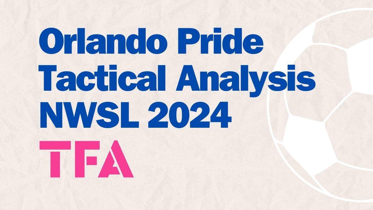 Orlando Pride Tactical Analysis NWSL 2024