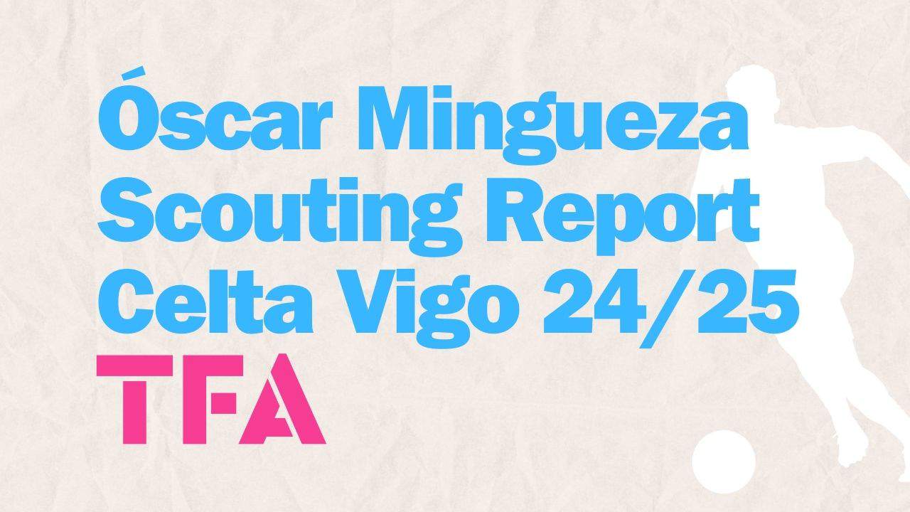 Óscar Mingueza Scouting Report Celta Vigo 2425