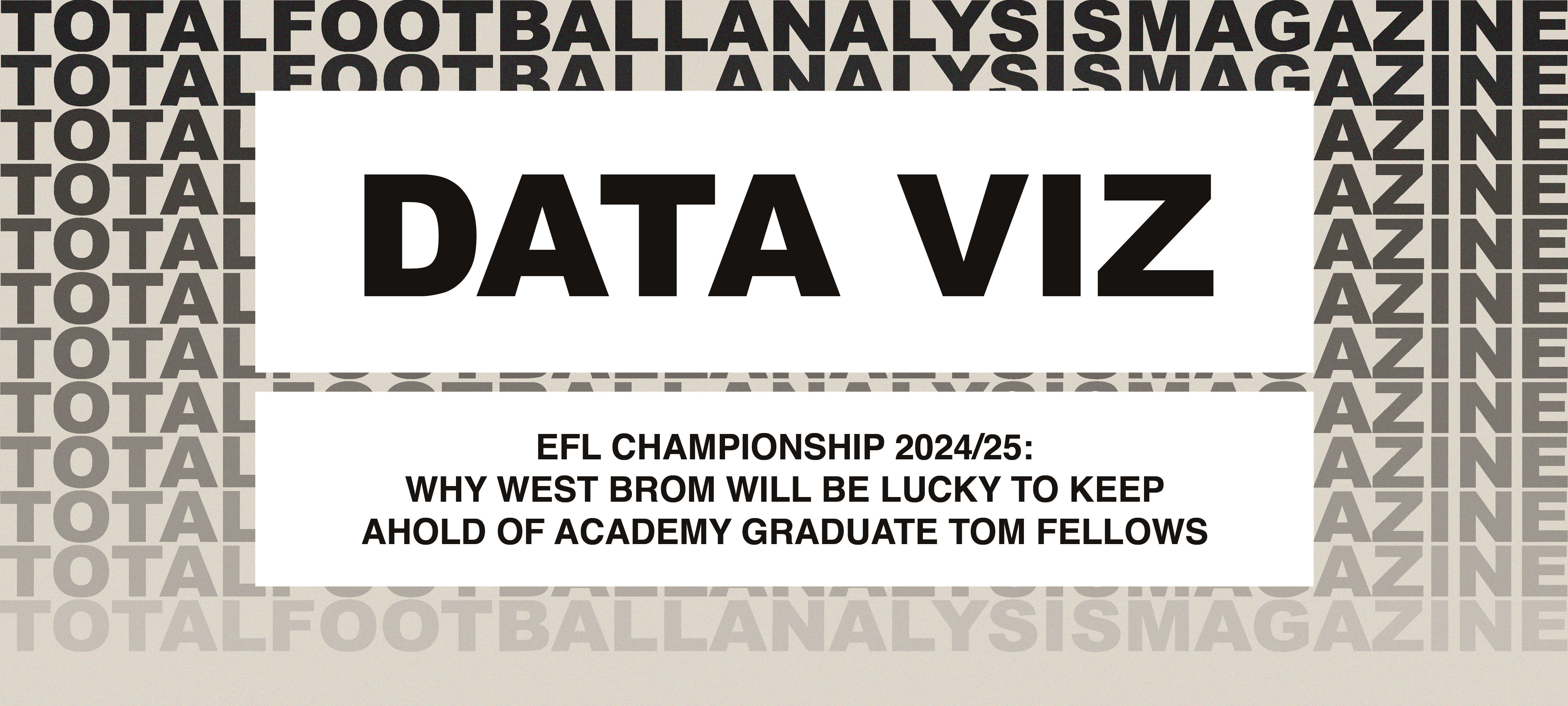 Why West Bromwich Albion Will Be Lucky To Keep Tom Fellows – EFL Championship 2024/25 feature image