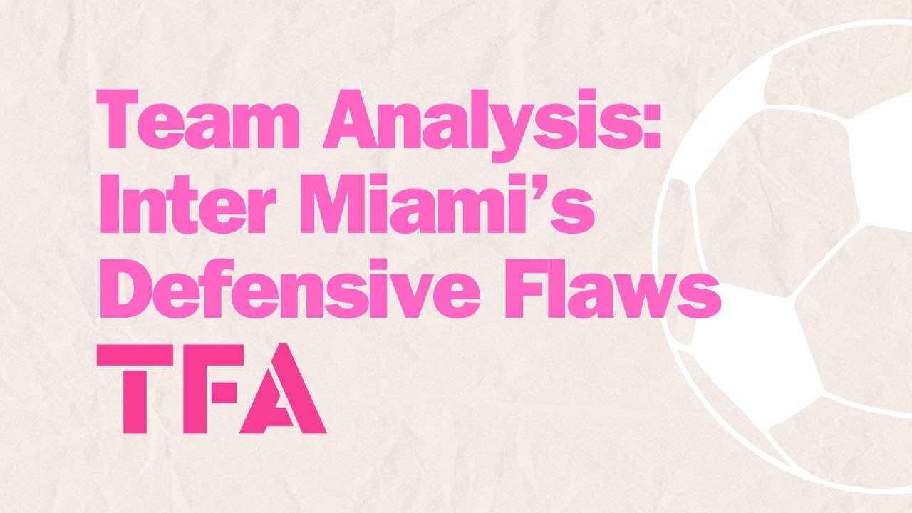 Team Analysis Inter Miami’s Defensive Flaws