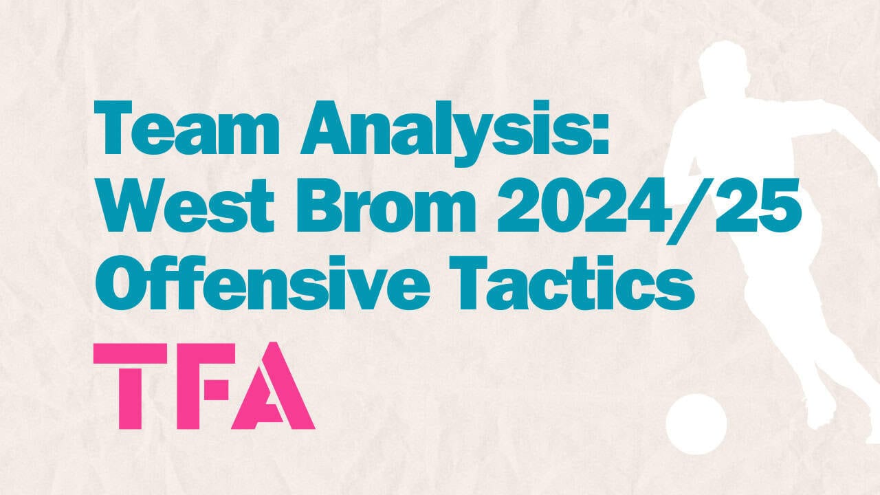 Team Analysis West Brom 202425 Offensive Tactics