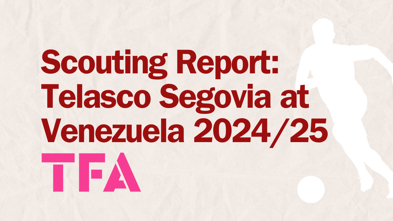 Scouting Report Telasco Segovia at Venezuela 2024/25 - tactics