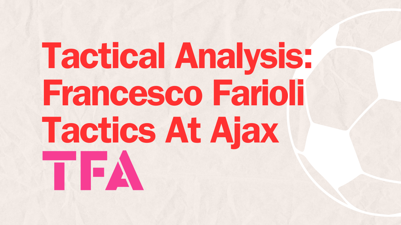 Tactical Analysis Francesco Farioli’s Tactics At Ajax