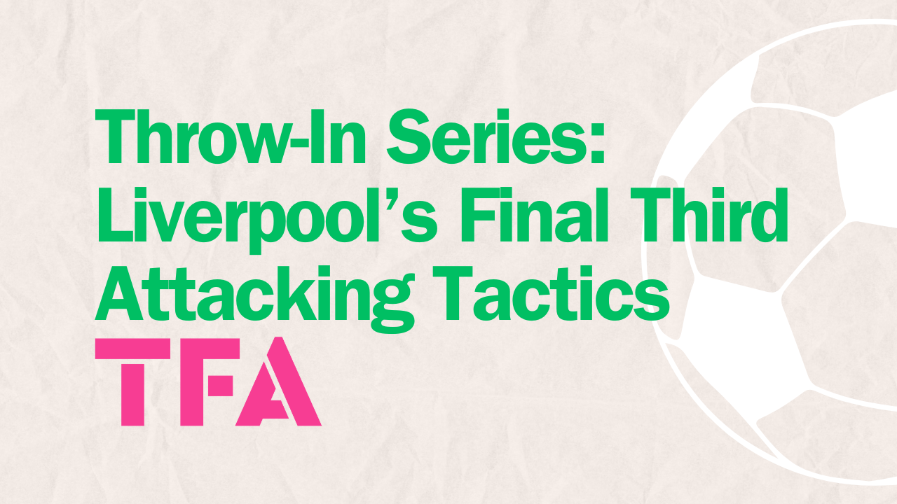 Throw-In Series: Liverpool’s 2024/25 Final Third Tactics Explained feature image